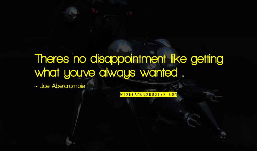 Matsimela Quotes By Joe Abercrombie: There's no disappointment like getting what you've always