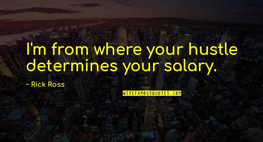 Matson Shipping Quote Quotes By Rick Ross: I'm from where your hustle determines your salary.