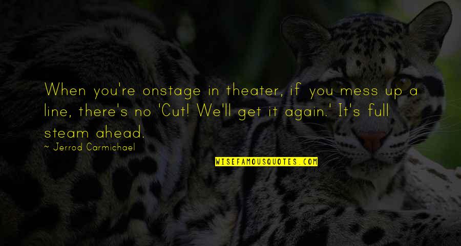 Matsoso Party Quotes By Jerrod Carmichael: When you're onstage in theater, if you mess Matsoso Party Quotes By Jerrod Carmichael: When you're onstage in theater, if you mess