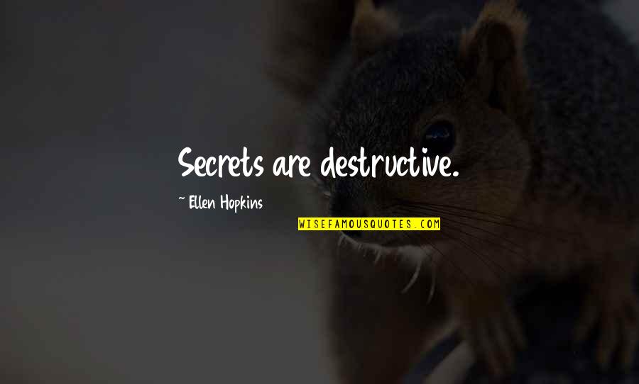 Matsubara Naoko Quotes By Ellen Hopkins: Secrets are destructive. Matsubara Naoko Quotes By Ellen Hopkins: Secrets are destructive.