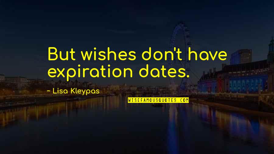 Matsubase Japan Quotes By Lisa Kleypas: But wishes don't have expiration dates. Matsubase Japan Quotes By Lisa Kleypas: But wishes don't have expiration dates.