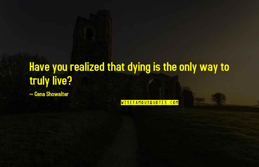 Matsuda Death Quotes By Gena Showalter: Have you realized that dying is the only
