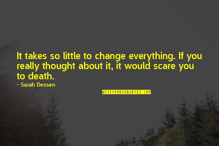 Matsuda Death Quotes By Sarah Dessen: It takes so little to change everything. If