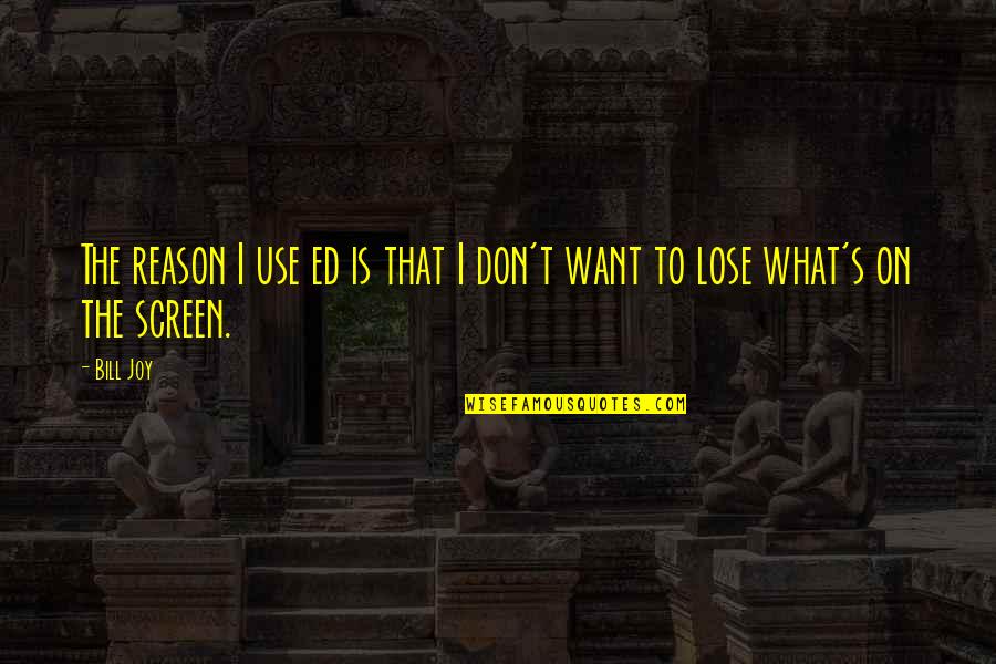 Matsuda Sunglasses Quotes By Bill Joy: The reason I use ed is that I