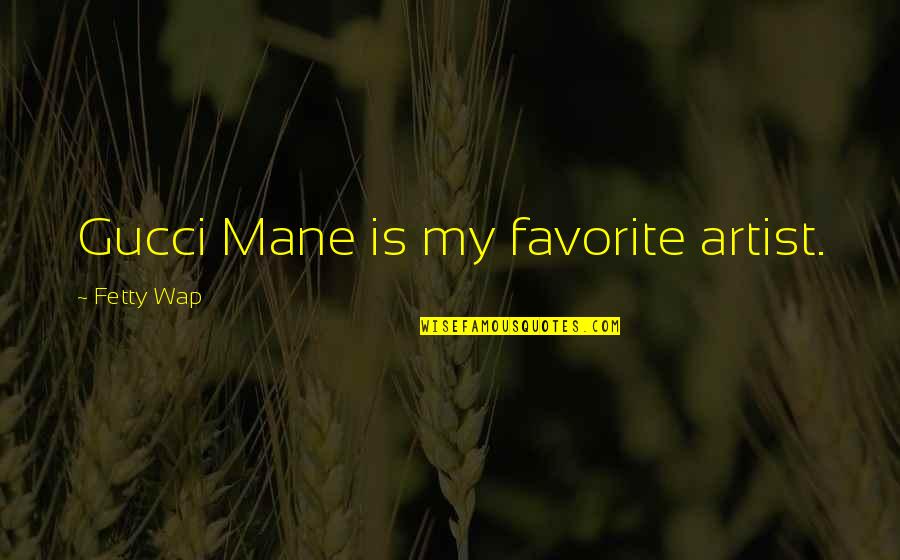 Matsudaira Takechiyo Quotes By Fetty Wap: Gucci Mane is my favorite artist. Matsudaira Takechiyo Quotes By Fetty Wap: Gucci Mane is my favorite artist.