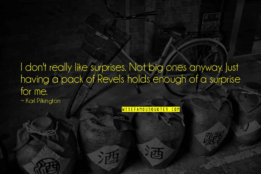 Matsue Quotes By Karl Pilkington: I don't really like surprises. Not big ones