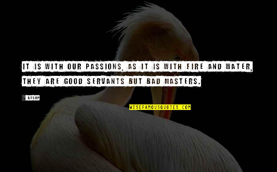 Matsugane Judgement Quotes By Aesop: It is with our passions, as it is Matsugane Judgement Quotes By Aesop: It is with our passions, as it is