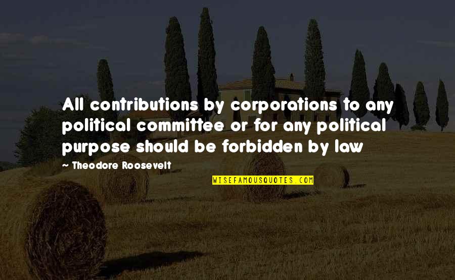 Matsuki Bunkio Quotes By Theodore Roosevelt: All contributions by corporations to any political committee