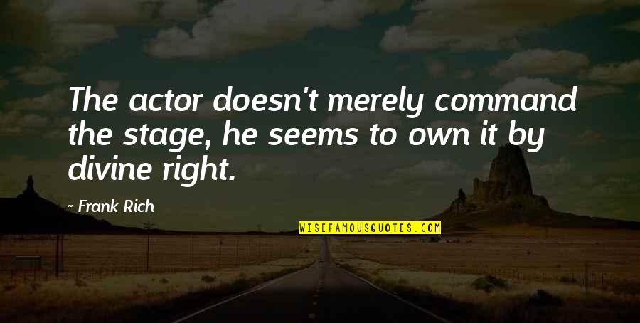 Matsuki Island Quotes By Frank Rich: The actor doesn't merely command the stage, he