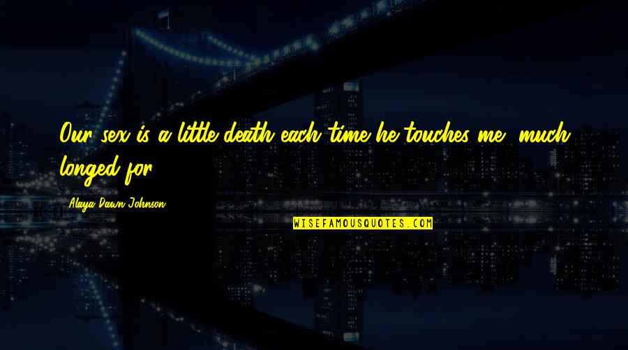 Matsumura Shorin Quotes By Alaya Dawn Johnson: Our sex is a little death each time Matsumura Shorin Quotes By Alaya Dawn Johnson: Our sex is a little death each time