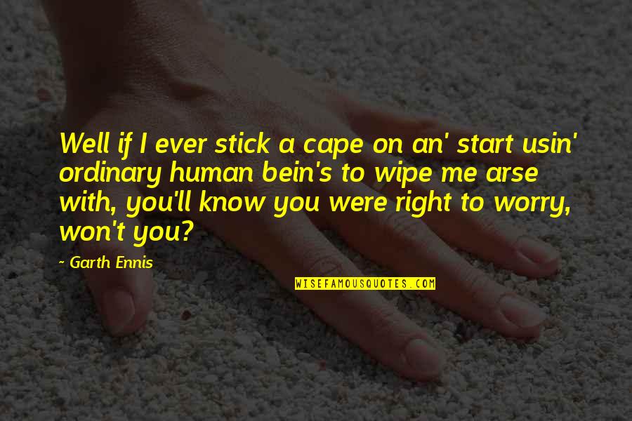 Matsunaga Danjo Quotes By Garth Ennis: Well if I ever stick a cape on Matsunaga Danjo Quotes By Garth Ennis: Well if I ever stick a cape on