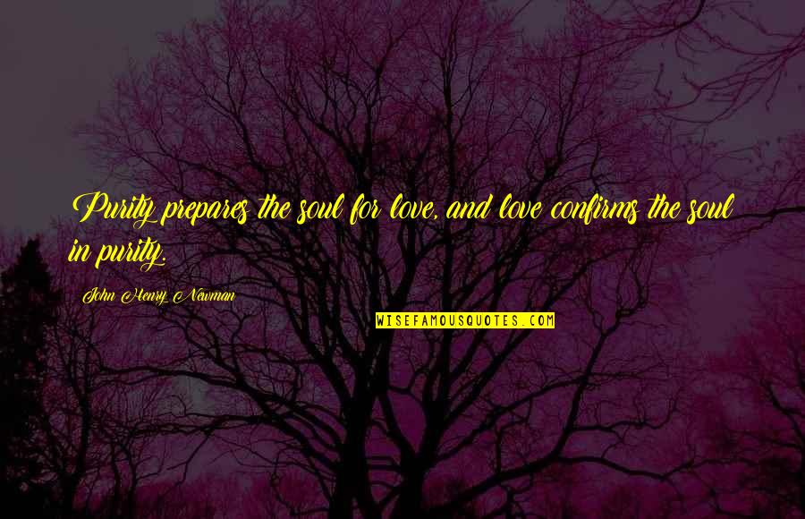 Matsunaga Hisahide Quotes By John Henry Newman: Purity prepares the soul for love, and love