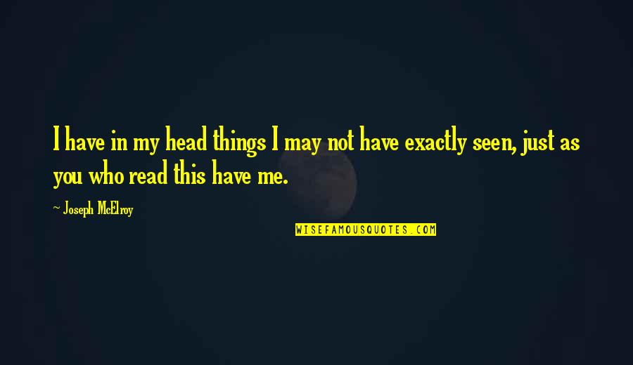 Matsunaka Colorado Quotes By Joseph McElroy: I have in my head things I may Matsunaka Colorado Quotes By Joseph McElroy: I have in my head things I may