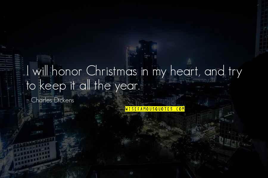 Matsunoya Tonkatsu Quotes By Charles Dickens: I will honor Christmas in my heart, and