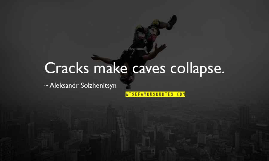 Matsuri Demon Quotes By Aleksandr Solzhenitsyn: Cracks make caves collapse. Matsuri Demon Quotes By Aleksandr Solzhenitsyn: Cracks make caves collapse.