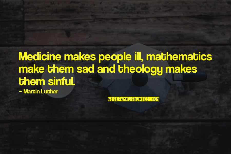 Matsushiro Rc Quotes By Martin Luther: Medicine makes people ill, mathematics make them sad
