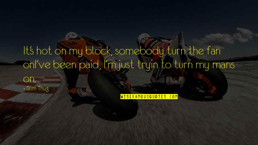 Matsushiro Rc Quotes By Slim Thug: It's hot on my block, somebody turn the