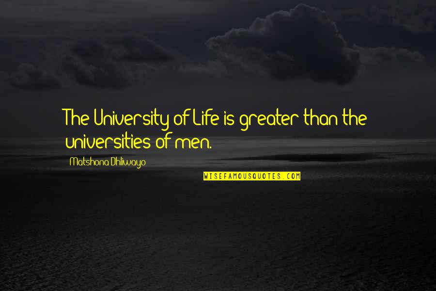 Matsushita Leadership Quotes By Matshona Dhliwayo: The University of Life is greater than the