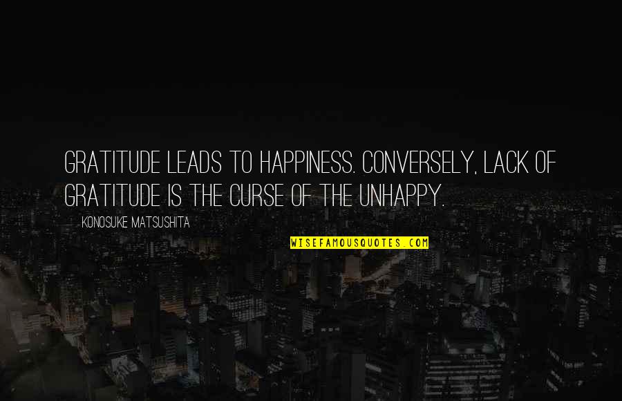 Matsushita Quotes By Konosuke Matsushita: Gratitude leads to happiness. Conversely, lack of gratitude