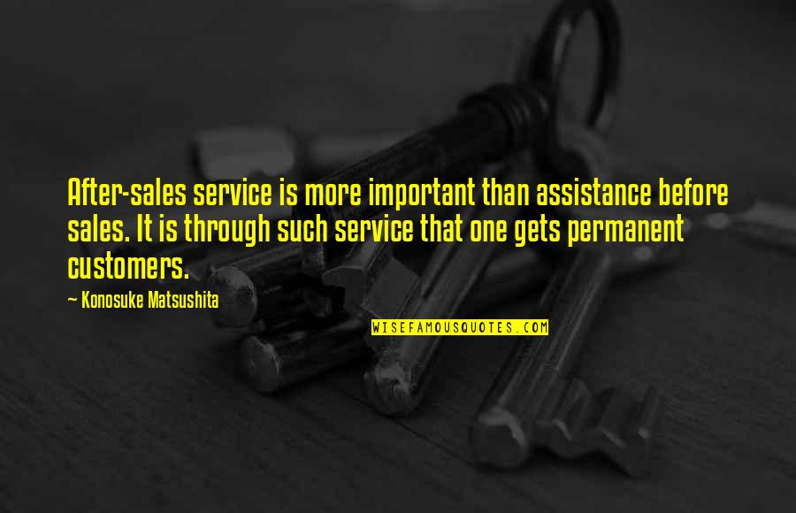 Matsushita Quotes By Konosuke Matsushita: After-sales service is more important than assistance before