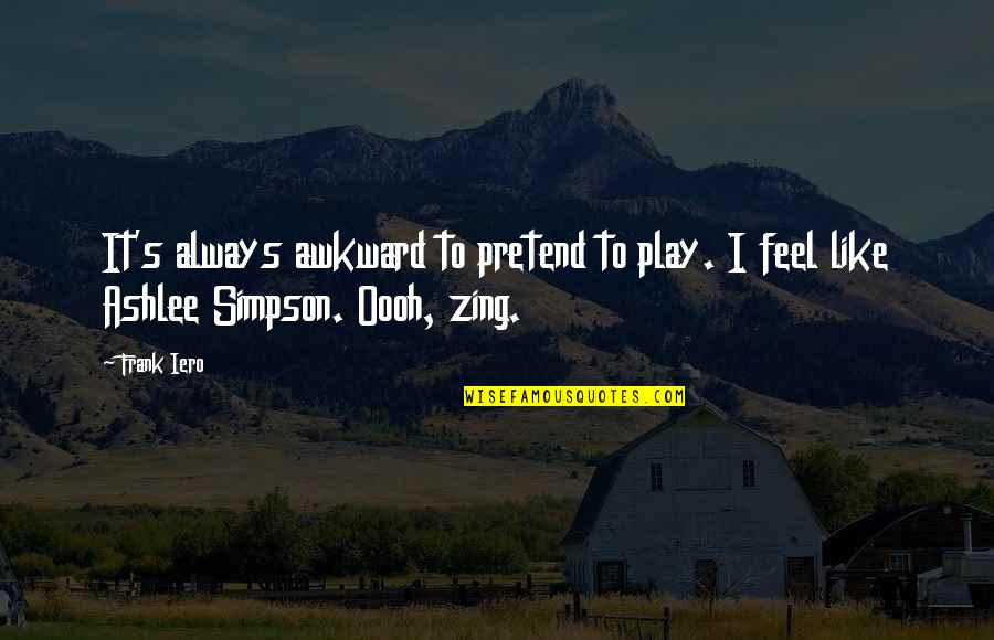 Matsutake Rice Quotes By Frank Iero: It's always awkward to pretend to play. I