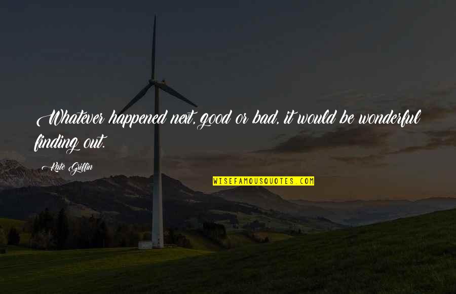 Matsuya Saddle Quotes By Kate Griffin: Whatever happened next, good or bad, it would