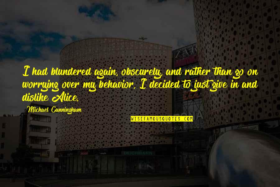 Matsuya Saddle Quotes By Michael Cunningham: I had blundered again, obscurely, and rather than Matsuya Saddle Quotes By Michael Cunningham: I had blundered again, obscurely, and rather than