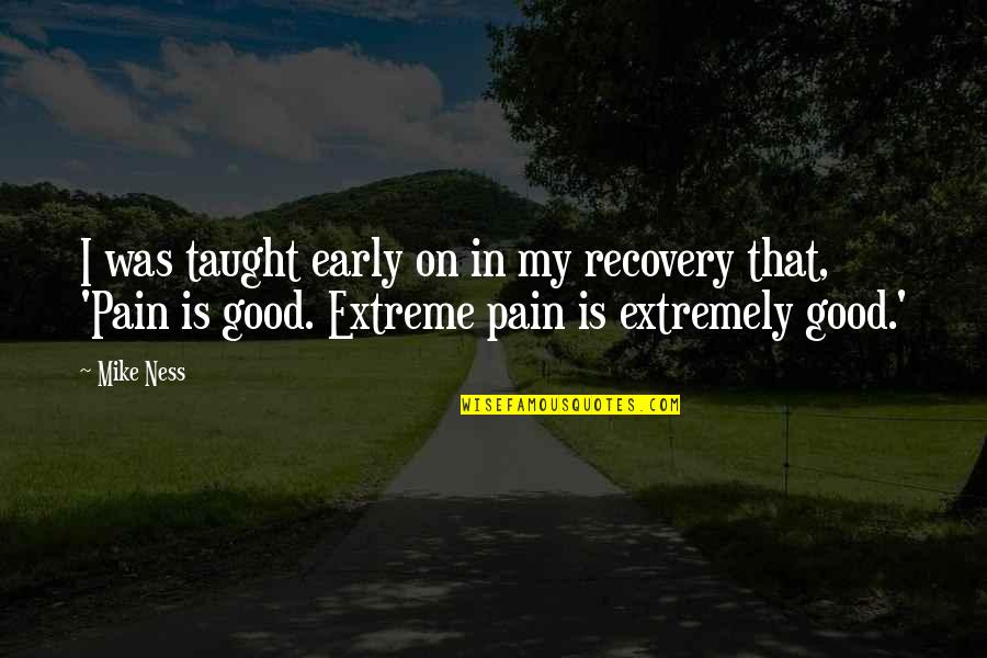 Matsuya Saddle Quotes By Mike Ness: I was taught early on in my recovery Matsuya Saddle Quotes By Mike Ness: I was taught early on in my recovery