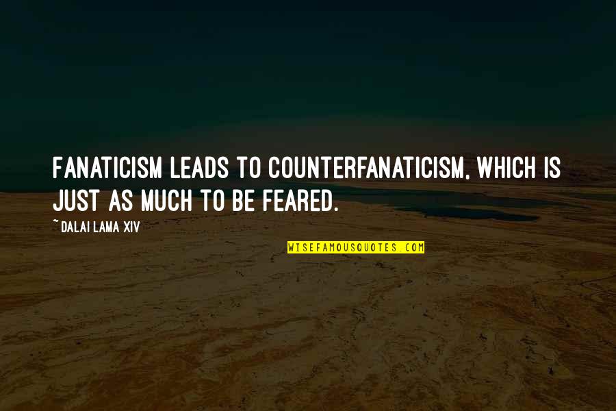 Matsuyuki Umetairiku Quotes By Dalai Lama XIV: Fanaticism leads to counterfanaticism, which is just as