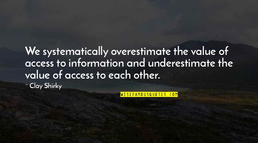 Matsuzaki Tsukasa Quotes By Clay Shirky: We systematically overestimate the value of access to