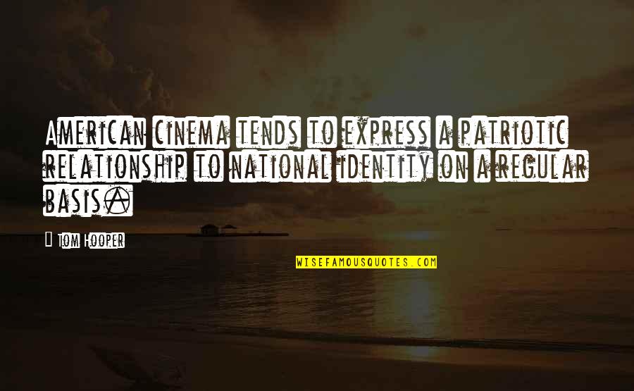 Matsuzaki Tsukasa Quotes By Tom Hooper: American cinema tends to express a patriotic relationship Matsuzaki Tsukasa Quotes By Tom Hooper: American cinema tends to express a patriotic relationship