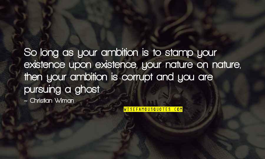 Matsys Paintings Quotes By Christian Wiman: So long as your ambition is to stamp Matsys Paintings Quotes By Christian Wiman: So long as your ambition is to stamp