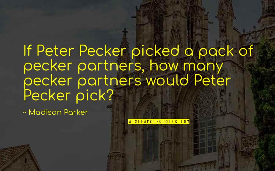 Matsys Quotes By Madison Parker: If Peter Pecker picked a pack of pecker Matsys Quotes By Madison Parker: If Peter Pecker picked a pack of pecker