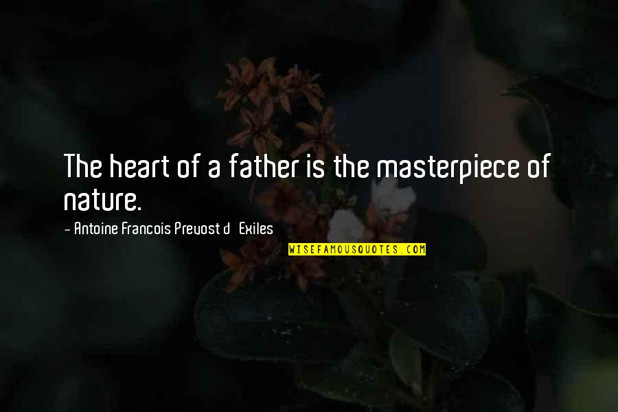 Matt Blunt Quotes By Antoine Francois Prevost D'Exiles: The heart of a father is the masterpiece