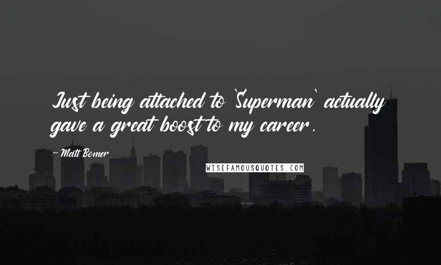 Matt Bomer quotes: Just being attached to 'Superman' actually gave a great boost to my career.