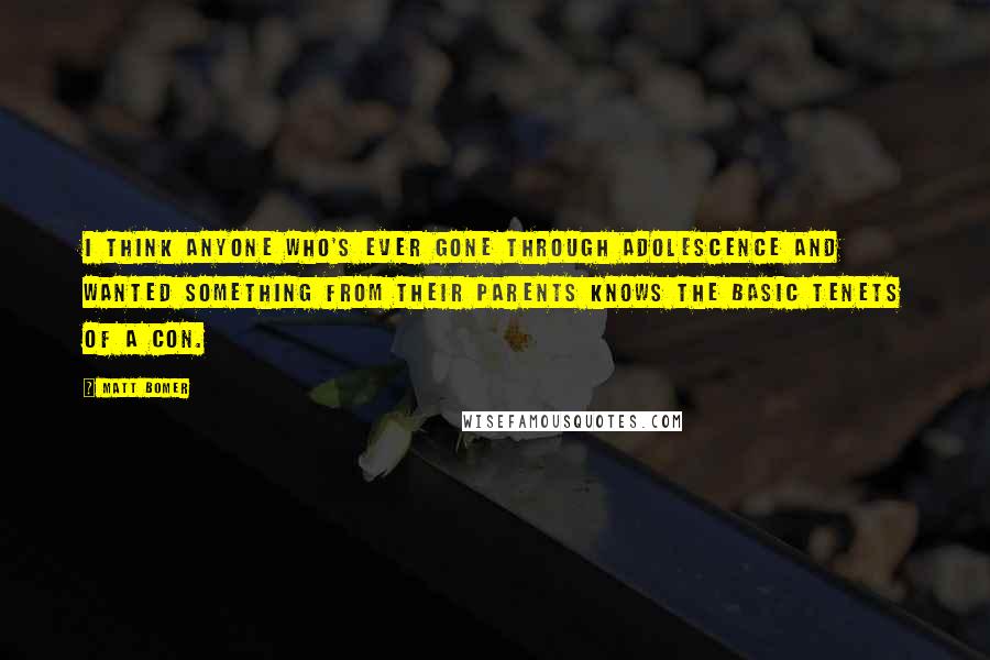 Matt Bomer quotes: I think anyone who's ever gone through adolescence and wanted something from their parents knows the basic tenets of a con.