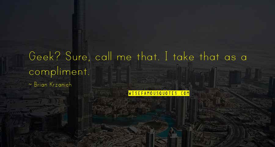 Matt Busby Football Quotes By Brian Krzanich: Geek? Sure, call me that. I take that Matt Busby Football Quotes By Brian Krzanich: Geek? Sure, call me that. I take that