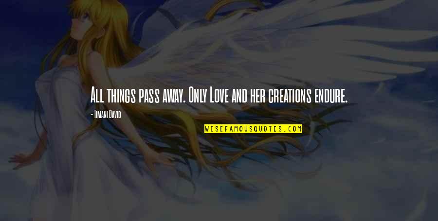 Matt Busby Football Quotes By Iimani David: All things pass away. Only Love and her Matt Busby Football Quotes By Iimani David: All things pass away. Only Love and her