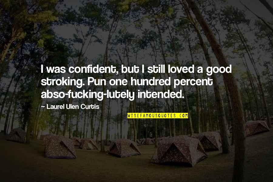 Matt Busby Football Quotes By Laurel Ulen Curtis: I was confident, but I still loved a Matt Busby Football Quotes By Laurel Ulen Curtis: I was confident, but I still loved a