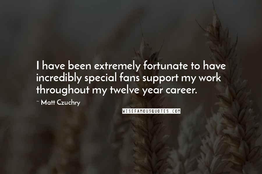 Matt Czuchry quotes: I have been extremely fortunate to have incredibly special fans support my work throughout my twelve year career. Matt Czuchry quotes: I have been extremely fortunate to have incredibly special fans support my work throughout my twelve year career.