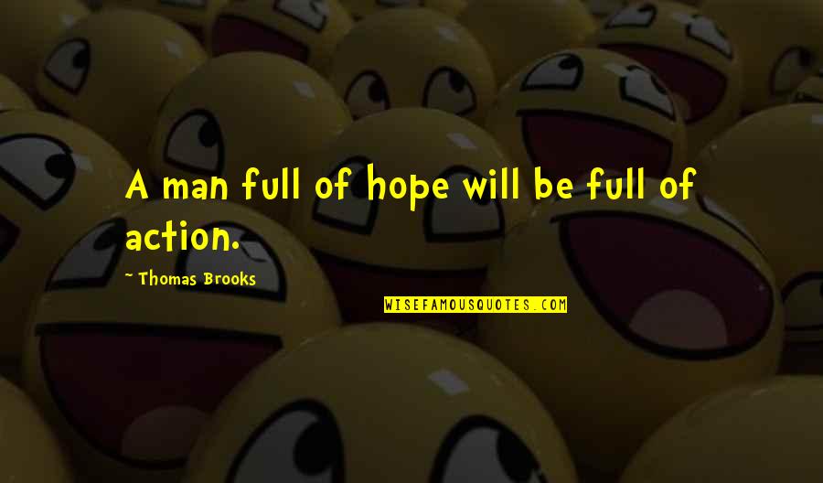 Matt Donovan Character Quotes By Thomas Brooks: A man full of hope will be full