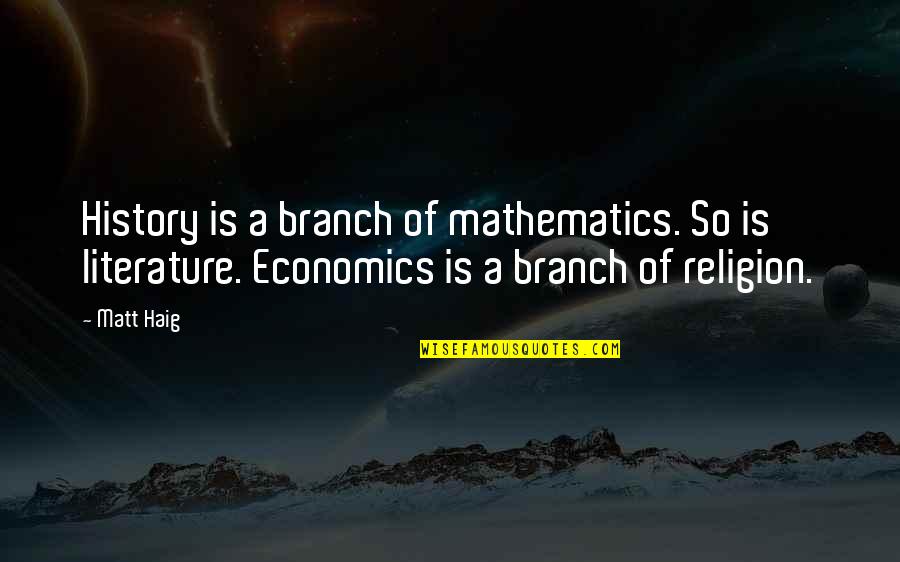 Matt Haig Quotes By Matt Haig: History is a branch of mathematics. So is
