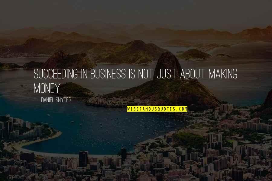 Matt Haig Reasons To Stay Alive Quotes By Daniel Snyder: Succeeding in business is not just about making Matt Haig Reasons To Stay Alive Quotes By Daniel Snyder: Succeeding in business is not just about making