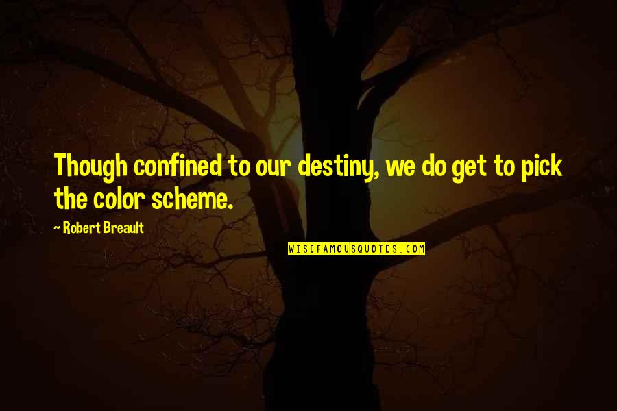 Matt Hardy Quotes By Robert Breault: Though confined to our destiny, we do get