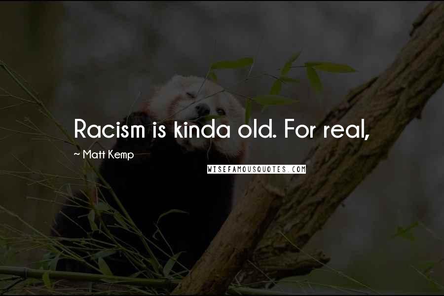 Matt Kemp quotes: Racism is kinda old. For real,
