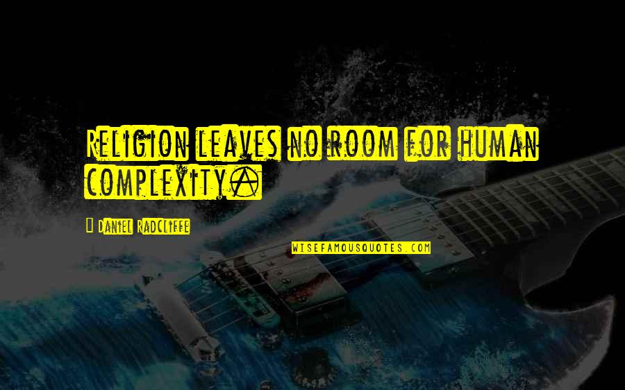 Matt Mayberry Quotes By Daniel Radcliffe: Religion leaves no room for human complexity. Matt Mayberry Quotes By Daniel Radcliffe: Religion leaves no room for human complexity.
