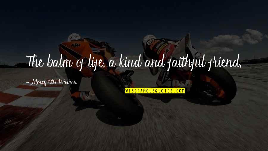 Matt Mayberry Quotes By Mercy Otis Warren: The balm of life, a kind and faithful Matt Mayberry Quotes By Mercy Otis Warren: The balm of life, a kind and faithful