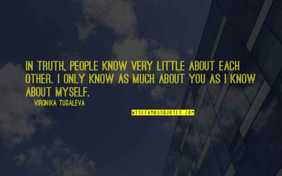 Matt Mayberry Quotes By Vironika Tugaleva: In truth, people know very little about each Matt Mayberry Quotes By Vironika Tugaleva: In truth, people know very little about each