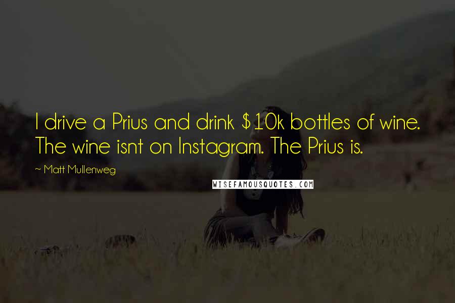 Matt Mullenweg quotes: I drive a Prius and drink $10k bottles of wine. The wine isnt on Instagram. The Prius is.