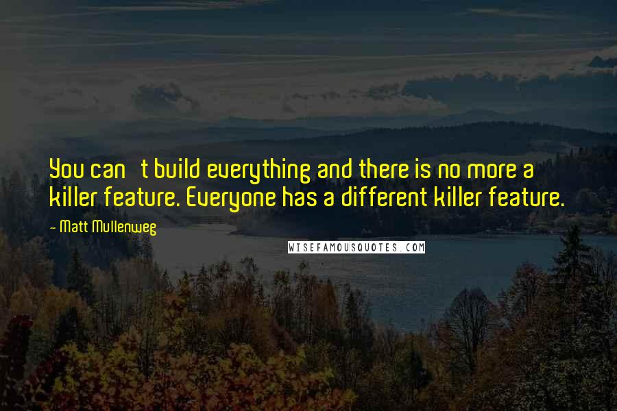 Matt Mullenweg quotes: You can't build everything and there is no more a killer feature. Everyone has a different killer feature.